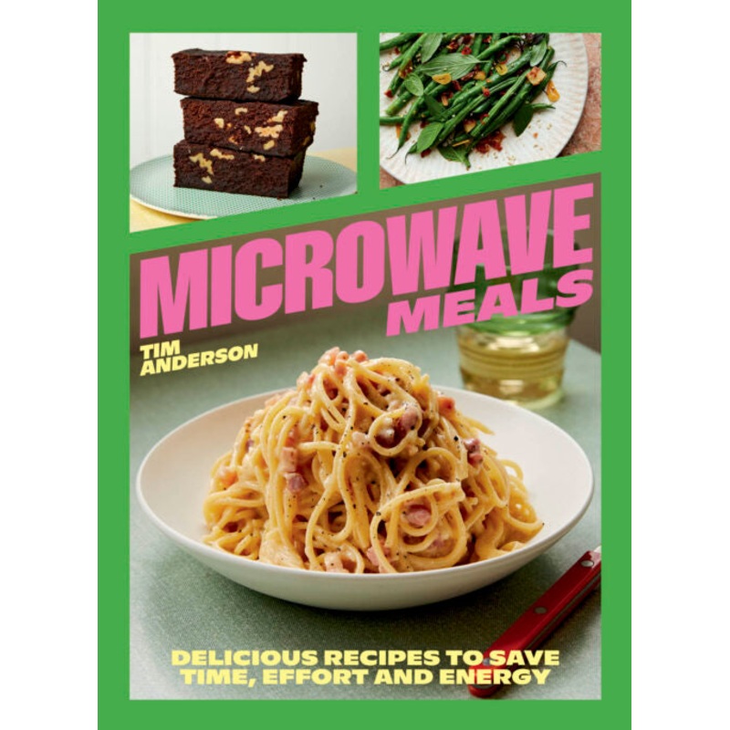 Microwave Meals: Delicious Recipes to Save Time, Effort and Energy