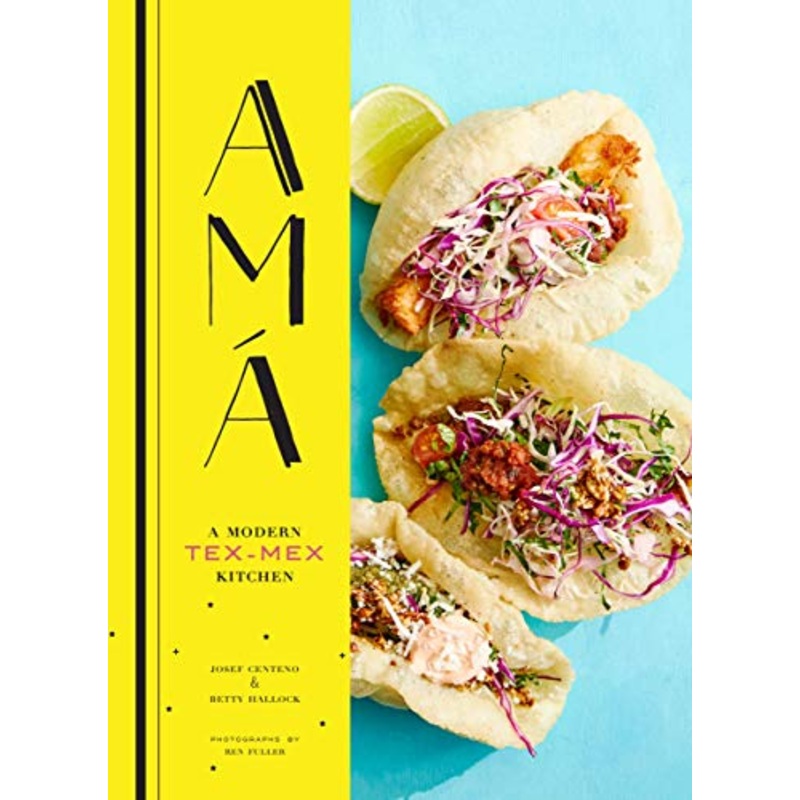 AMA: A Modern Tex-Mex Cookbook
