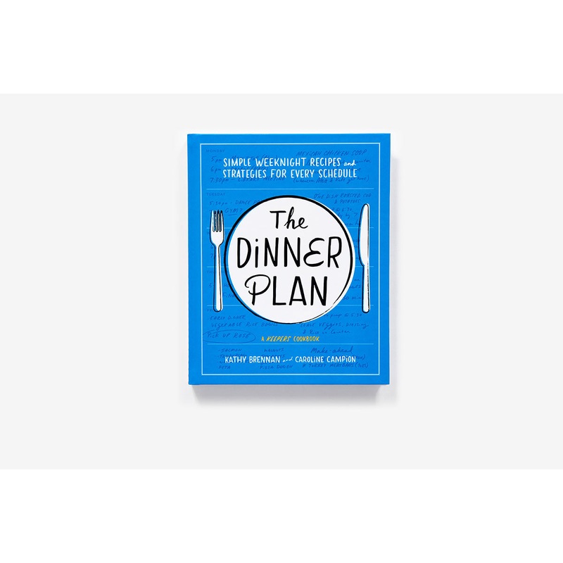 The Dinner Plan: Simple Weeknight Recipes and Strategies for Every Schedule