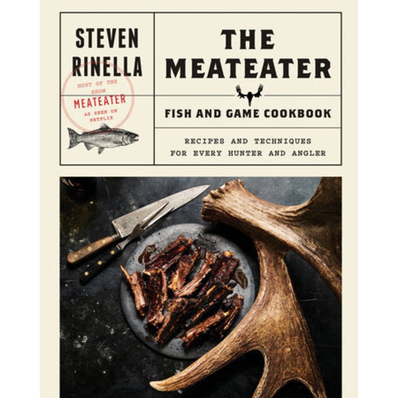 The Meateater Fish and Game Cookbook