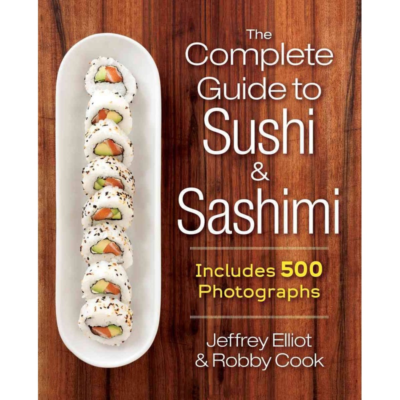 The Complete Guide to Sushi and Sashimi (Includes 625 step-by-step photographs)