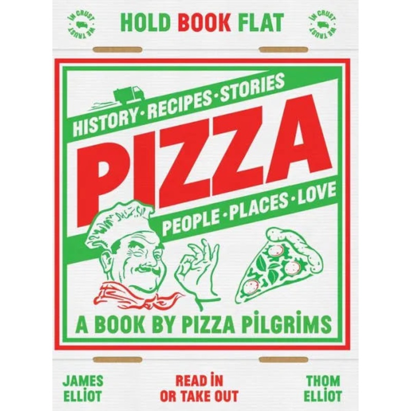Pizza: History, Recipes, Stories, People, Places, Love - A Book By Pizza Pilgrims